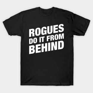 Rogues Do It From Behind - RPG Rogue T-Shirt